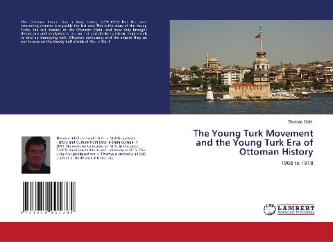 The Young Turk Movement and the Young Turk Era of Ottoman History: 1908 to 1918