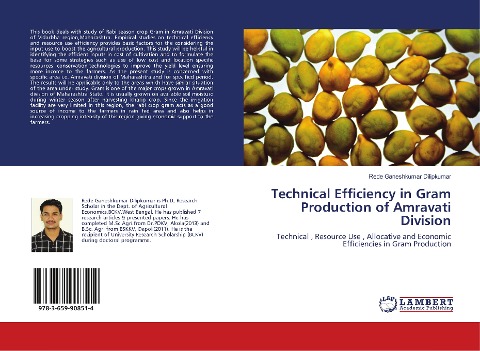 Technical Efficiency in Gram Production of Amravati Division: Technical , Resource Use , Allocative and Economic Efficiencies in Gram Production
