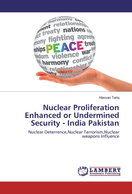 Nuclear Proliferation Enhanced or Undermined Security - India Pakistan: Nuclear Deterrence,Nuclear Terrorism,Nuclear weapons Influence