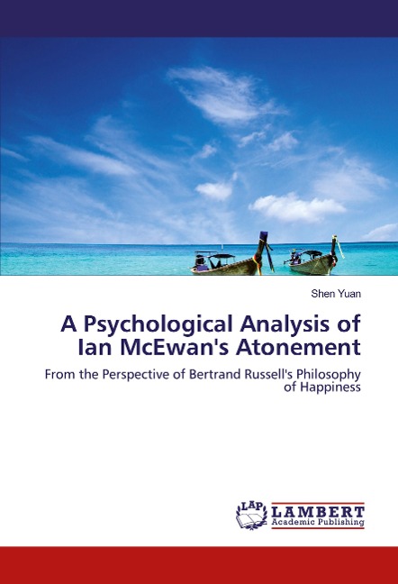 A Psychological Analysis of Ian McEwans Atonement: From the Perspective of Bertrand Russells Philosophy of Happiness