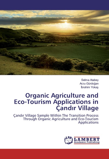 Organic Agriculture and Eco-Tourism Applications in Çand¿r Village: Çand¿r Village Sample Within The Transition Process Through Organic Agriculture and Eco-Tourism Applications