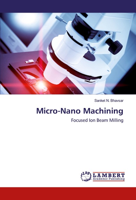 Micro-Nano Machining: Focused Ion Beam Milling