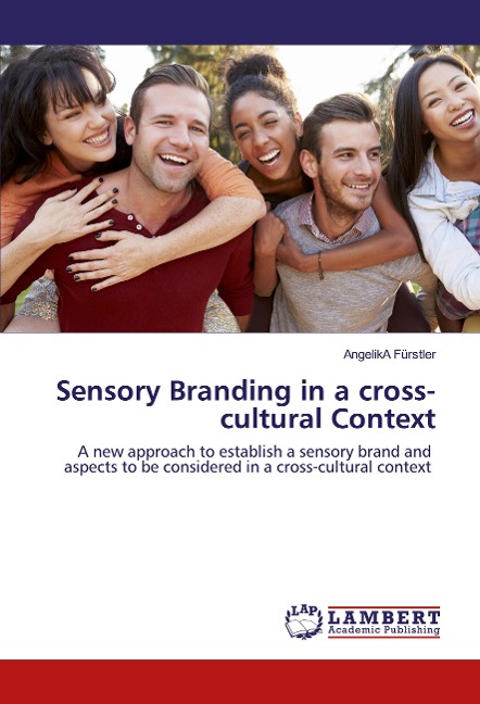 Sensory Branding in a cross-cultural Context: A new approach to establish a sensory brand and aspects to be considered in a cross-cultural context