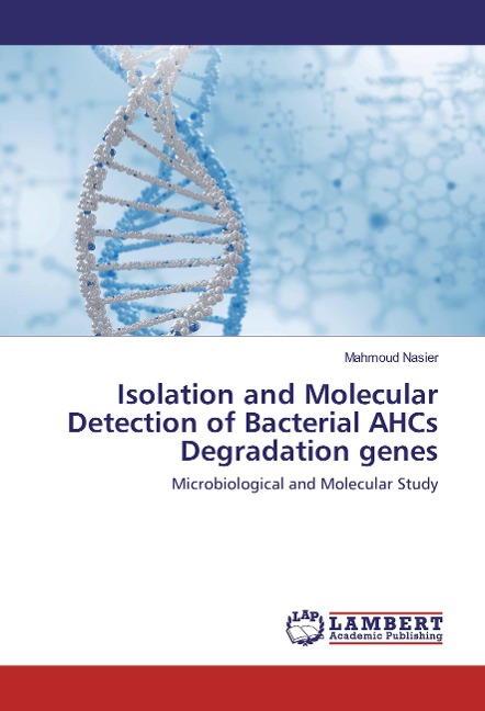 Isolation and Molecular Detection of Bacterial AHCs Degradation genes: Microbiological and Molecular Study