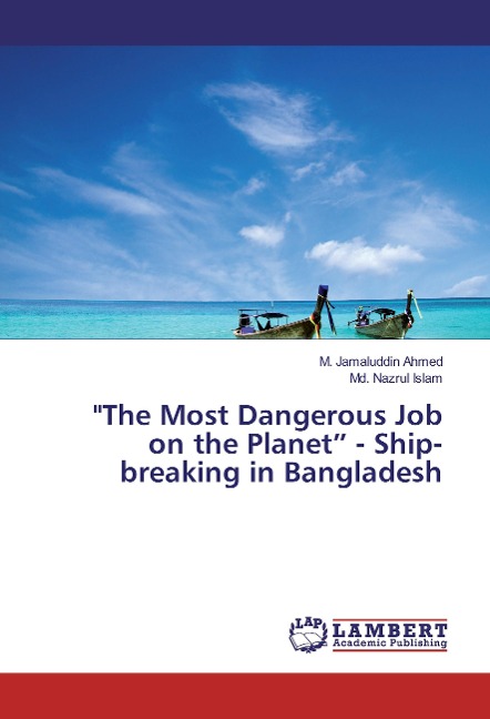 The Most Dangerous Job on the Planet - Ship-breaking in Bangladesh