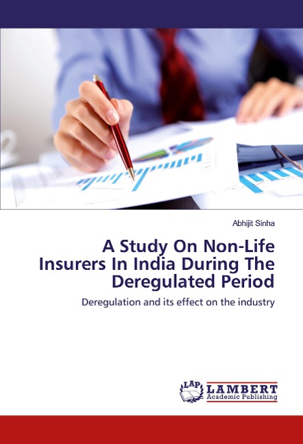 A Study On Non-Life Insurers In India During The Deregulated Period: Deregulation and its effect on the industry