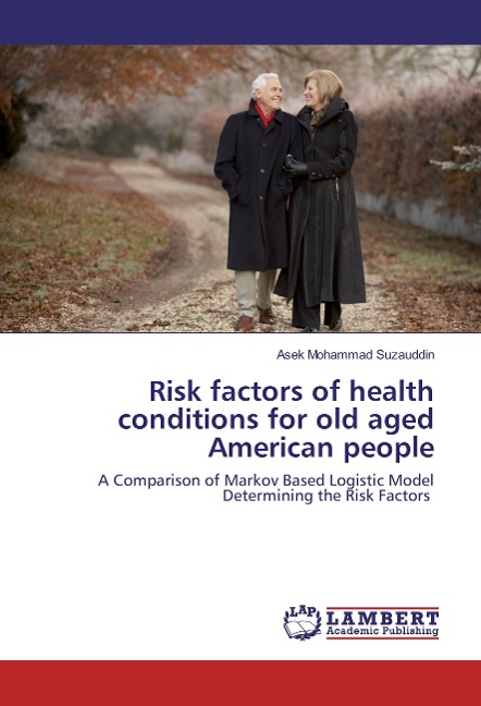 Risk factors of health conditions for old aged American people: A Comparison of Markov Based Logistic Model Determining the Risk Factors