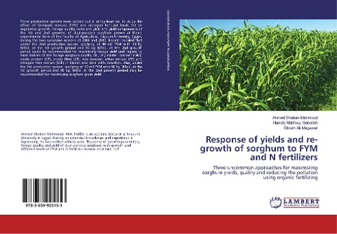 Response of yields and re-growth of sorghum to FYM and N fertilizers: Three uncommon approaches for maximizing sorghum yields, quality and reducing the pollution using organic fertilizing