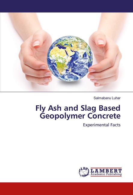 Fly Ash and Slag Based Geopolymer Concrete: Experimental Facts