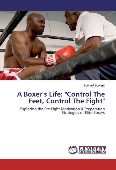 A Boxers Life: Control The Feet, Control The Fight: Exploring the Pre-Fight Motivation & Preparation Strategies of Elite Boxers
