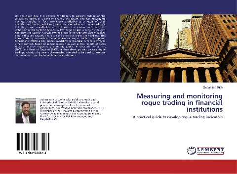 Measuring and monitoring rogue trading in financial institutions: A practical guide to develop rogue trading indicators