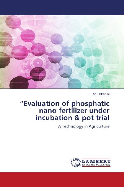 "Evaluation of phosphatic nano fertilizer under incubation & pot trial: A Technology in Agriculture