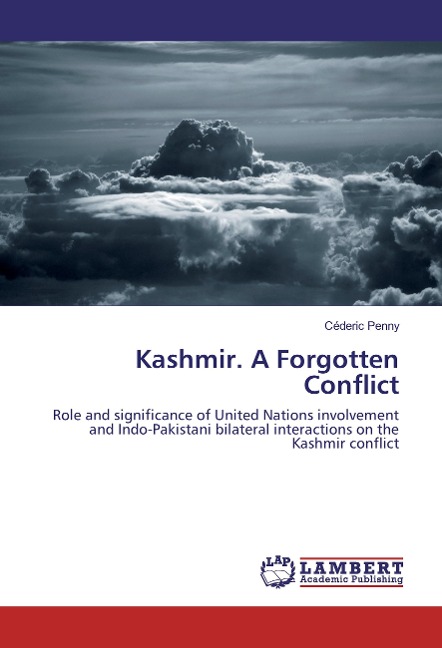 Kashmir. A Forgotten Conflict: Role and significance of United Nations involvement and Indo-Pakistani bilateral interactions on the Kashmir conflict