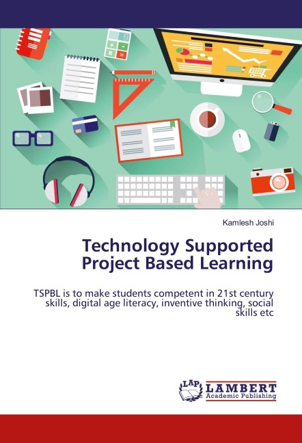 Technology Supported Project Based Learning: TSPBL is to make students competent in 21st century skills, digital age literacy, inventive thinking, social skills etc