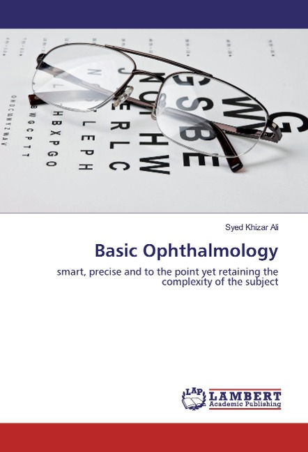 Basic Ophthalmology: smart, precise and to the point yet retaining the complexity of the subject