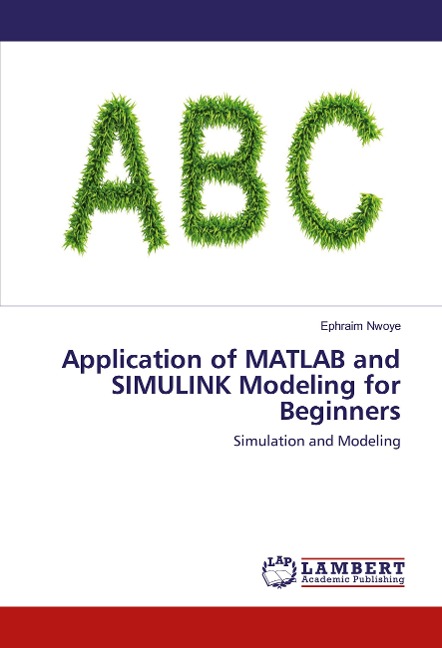 Application of MATLAB and SIMULINK Modeling for Beginners: Simulation and Modeling