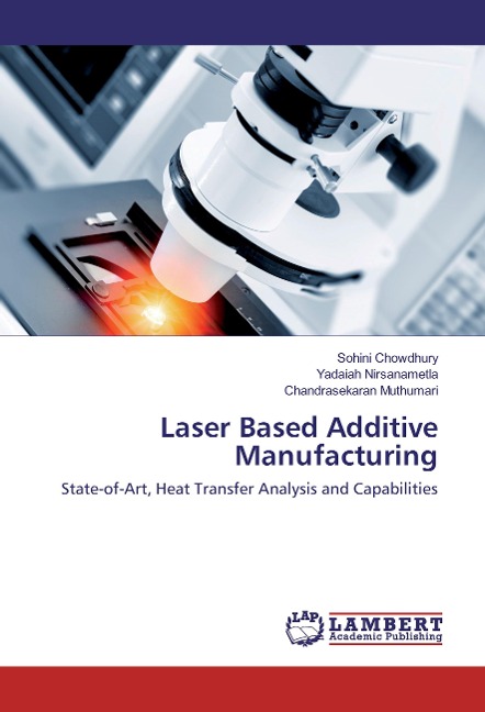 Laser Based Additive Manufacturing: State-of-Art, Heat Transfer Analysis and Capabilities