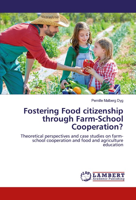 Fostering Food citizenship through Farm-School Cooperation?: Theoretical perspectives and case studies on farm-school cooperation and food and agriculture education