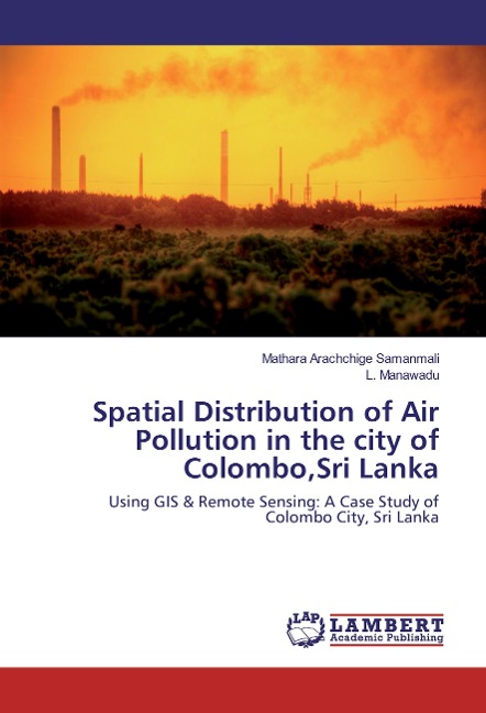 Spatial Distribution of Air Pollution in the city of Colombo,Sri Lanka: Using GIS & Remote Sensing: A Case Study of Colombo City, Sri Lanka