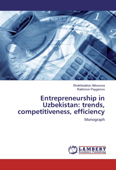 Entrepreneurship in Uzbekistan: trends, competitiveness, efficiency: Monograph