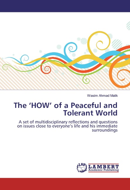 The 'HOW' of a Peaceful and Tolerant World: A set of multidisciplinary reflections and questions on issues close to everyone's life and his immediate surroundings