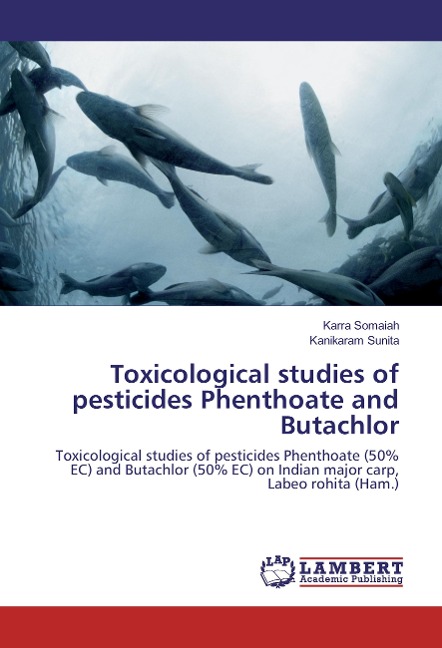 Toxicological studies of pesticides Phenthoate and Butachlor: Toxicological studies of pesticides Phenthoate (50% EC) and Butachlor (50% EC) on Indian major carp, Labeo rohita (Ham.)
