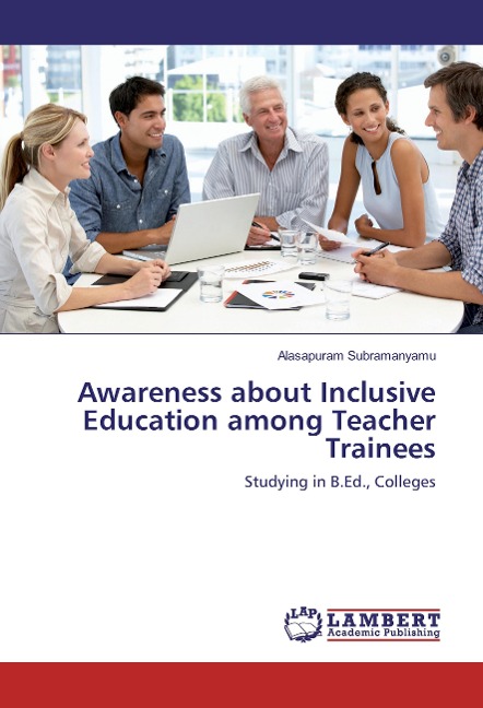 Awareness about Inclusive Education among Teacher Trainees: Studying in B.Ed., Colleges