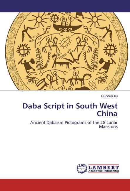 Daba Script in South West China: Ancient Dabaism Pictograms of the 28 Lunar Mansions