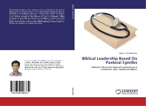 Biblical Leadership Based On Pastoral Epistles: Biblical Evidence for Pastoral Leadership & A Consistent, New Testament Pattern