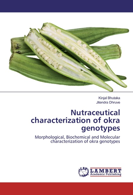 Nutraceutical characterization of okra genotypes: Morphological, Biochemical and Molecular characterization of okra genotypes