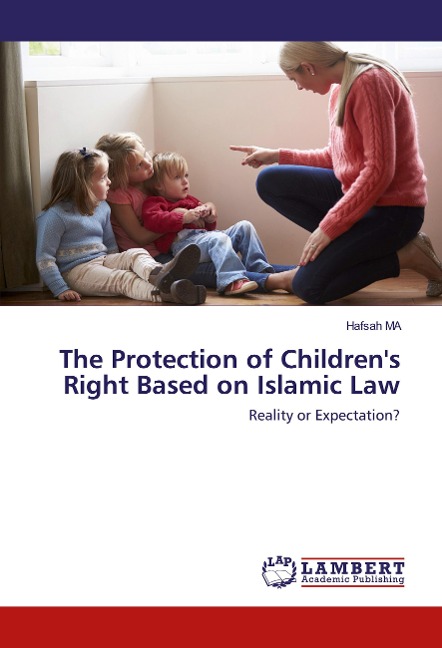 The Protection of Childrens Right Based on Islamic Law: Reality or Expectation?