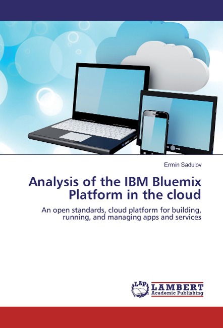 Analysis of the IBM Bluemix Platform in the cloud: An open standards, cloud platform for building, running, and managing apps and services