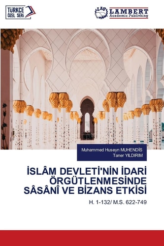 İslâm Devletİ'nİn İdarİ Örgütlenmesİnde Sâsânî Ve Bİzans Etkİsİ