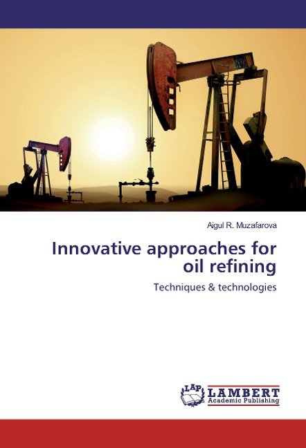 Innovative approaches for oil refining: Techniques & technologies