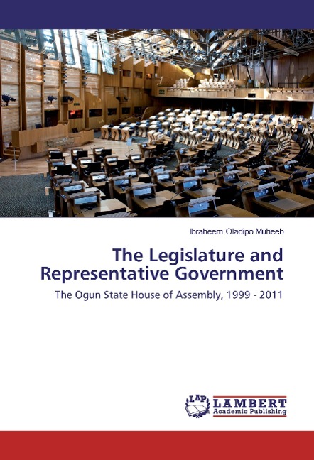 The Legislature and Representative Government: The Ogun State House of Assembly, 1999 - 2011