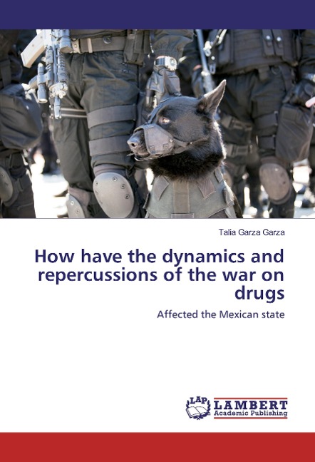 How have the dynamics and repercussions of the war on drugs: Affected the Mexican state