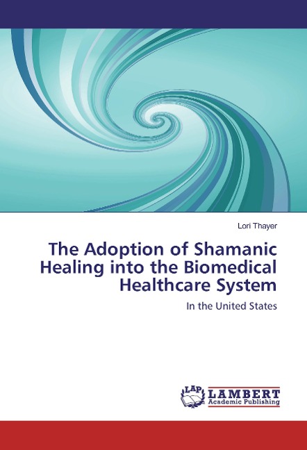 The Adoption of Shamanic Healing into the Biomedical Healthcare System: In the United States