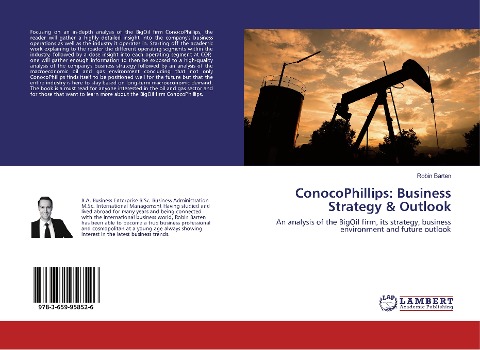 ConocoPhillips: Business Strategy & Outlook: An analysis of the BigOil firm, its strategy, business environment and future outlook