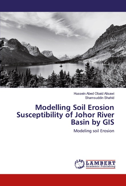 Modelling Soil Erosion Susceptibility of Johor River Basin by GIS: Modeling soil Erosion