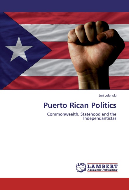 Puerto Rican Politics: Commonwealth, Statehood and the Independantistas