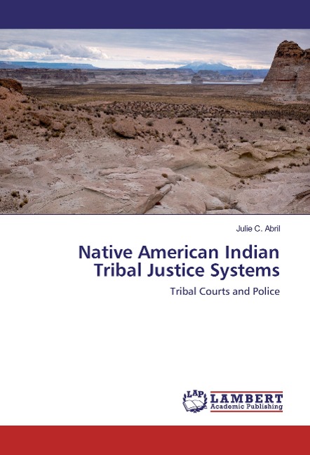 Native American Indian Tribal Justice Systems: Tribal Courts and Police