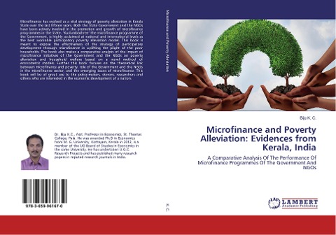 Microfinance and Poverty Alleviation: Evidences from Kerala, India: A Comparative Analysis Of The Performance Of Microfinance Programmes Of The Government And NGOs
