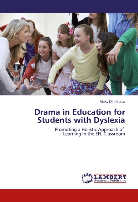 Drama in Education for Students with Dyslexia: Promoting a Holistic Approach of Learning in the EFL Classroom