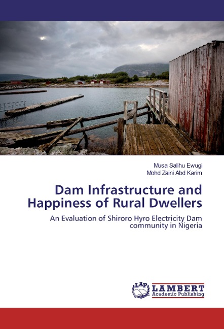 Dam Infrastructure and Happiness of Rural Dwellers: An Evaluation of Shiroro Hyro Electricity Dam community in Nigeria