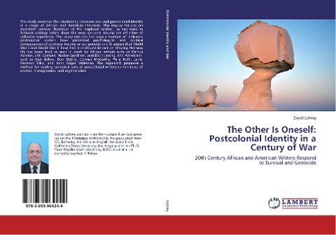 The Other Is Oneself: Postcolonial Identity in a Century of War: 20th Century African and American Writers Respond to Survival and Genocide