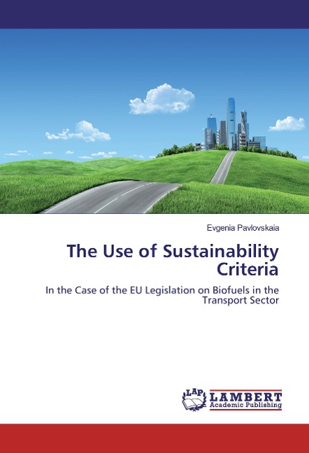 The Use of Sustainability Criteria: In the Case of the EU Legislation on Biofuels in the Transport Sector