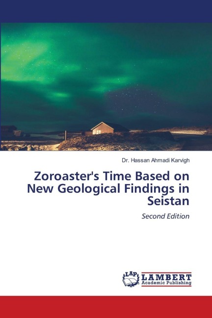 Zoroasters Time Based on New Geological Findings in Seistan: Second Edition