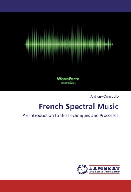 French Spectral Music: An Introduction to the Techniques and Processes