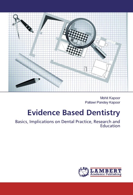 Evidence Based Dentistry: Basics, Implications on Dental Practice, Research and Education