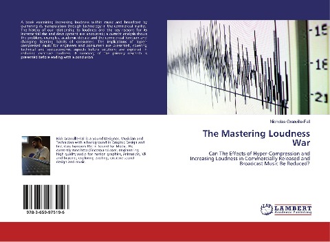 The Mastering Loudness War: Can The Effects of Hyper-Compression and Increasing Loudness in Commercially Released and Broadcast Music Be Reduced?